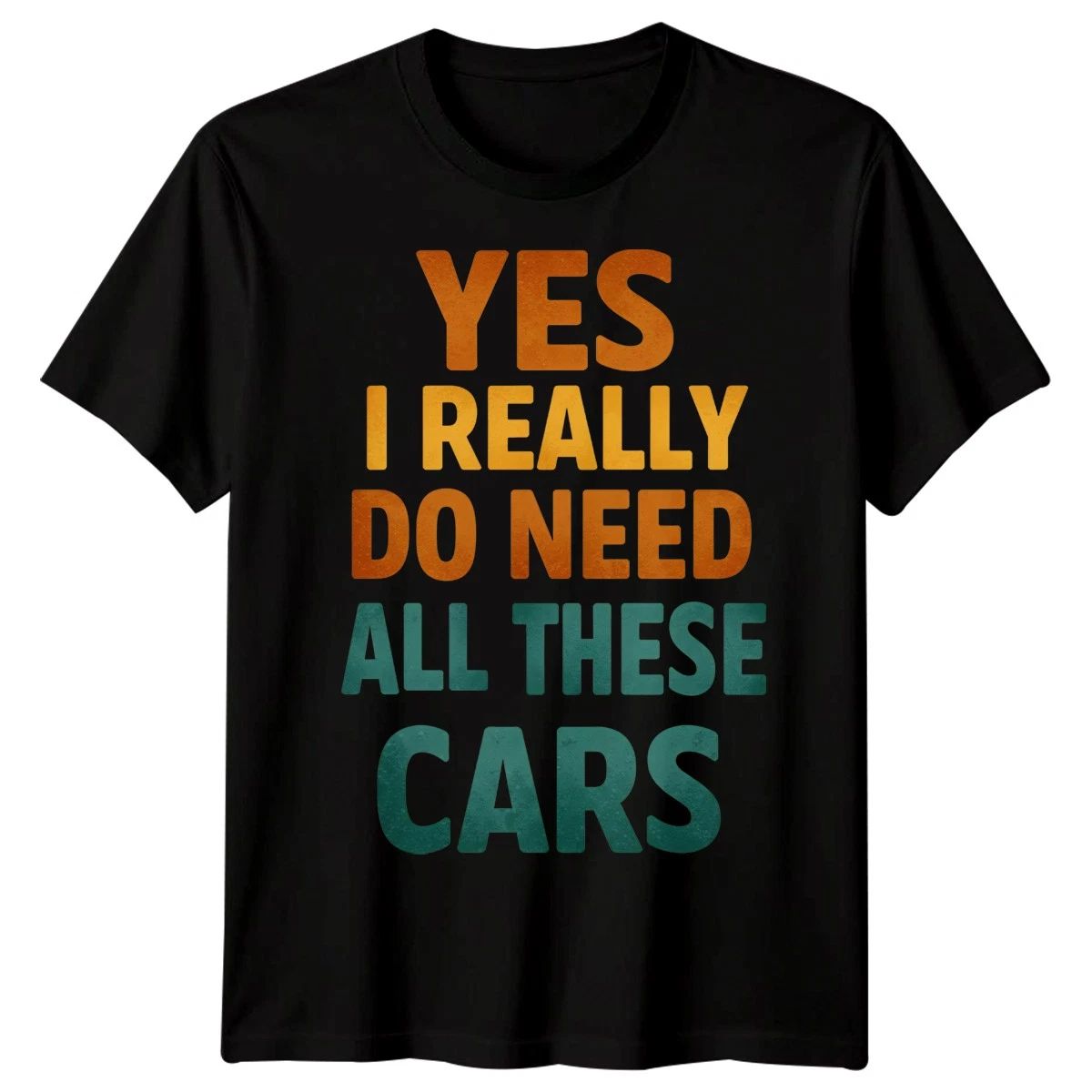 Yes I Really Do Need All These Cars Hobbies Car Enthusiast Mens T-Shirt Unisex T-shirt, Sweatshirt, Hoodie, Long Sleeve Tee - T-Shirt, Sweatshirt, Hoodie