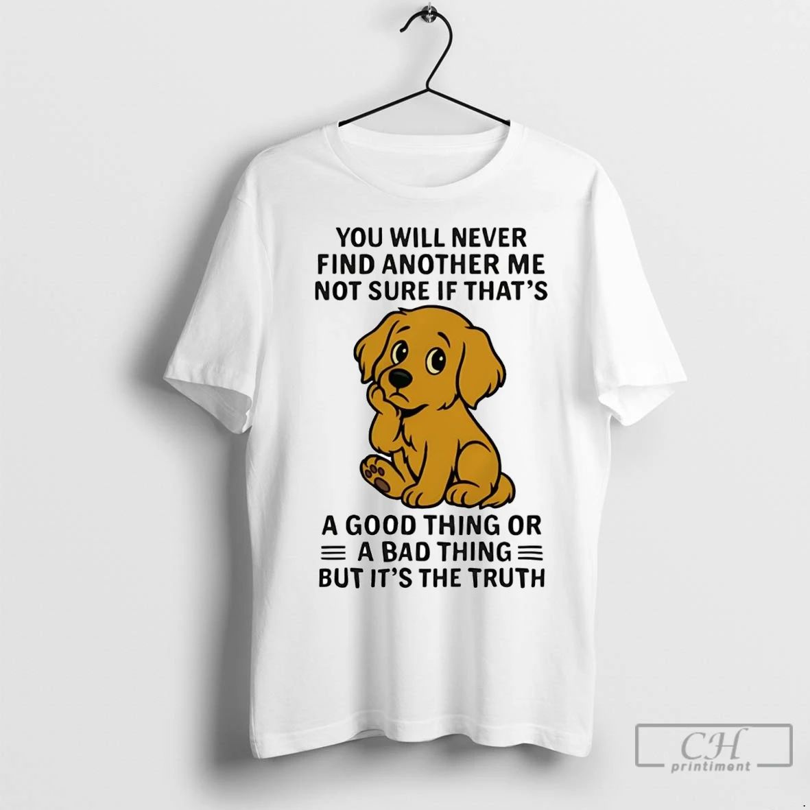Premium Golden Retriever You All Never Find Another Me Not Sure If Bad Thing Unisex T-shirt, Sweatshirt, Hoodie, Long Sleeve Tee - T-Shirt, Sweatshirt, Hoodie