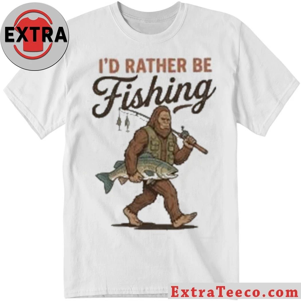 Bigfoot Fishing Id Rather Be Fishing Shirt Unisex T-shirt, Sweatshirt, Hoodie, Long Sleeve Tee - T-Shirt, Sweatshirt, Hoodie