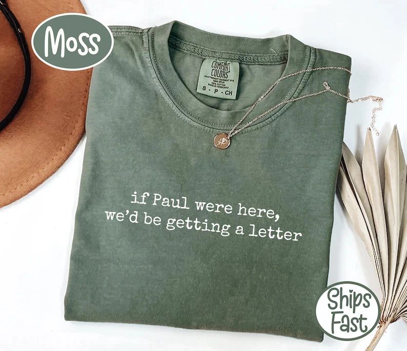 If Paul Were Here We'd Be Getting a Letter Funny Christian T-Shirt Unisex T-shirt, Sweatshirt, Hoodie, Long Sleeve Tee - T-Shirt, Sweatshirt, Hoodie