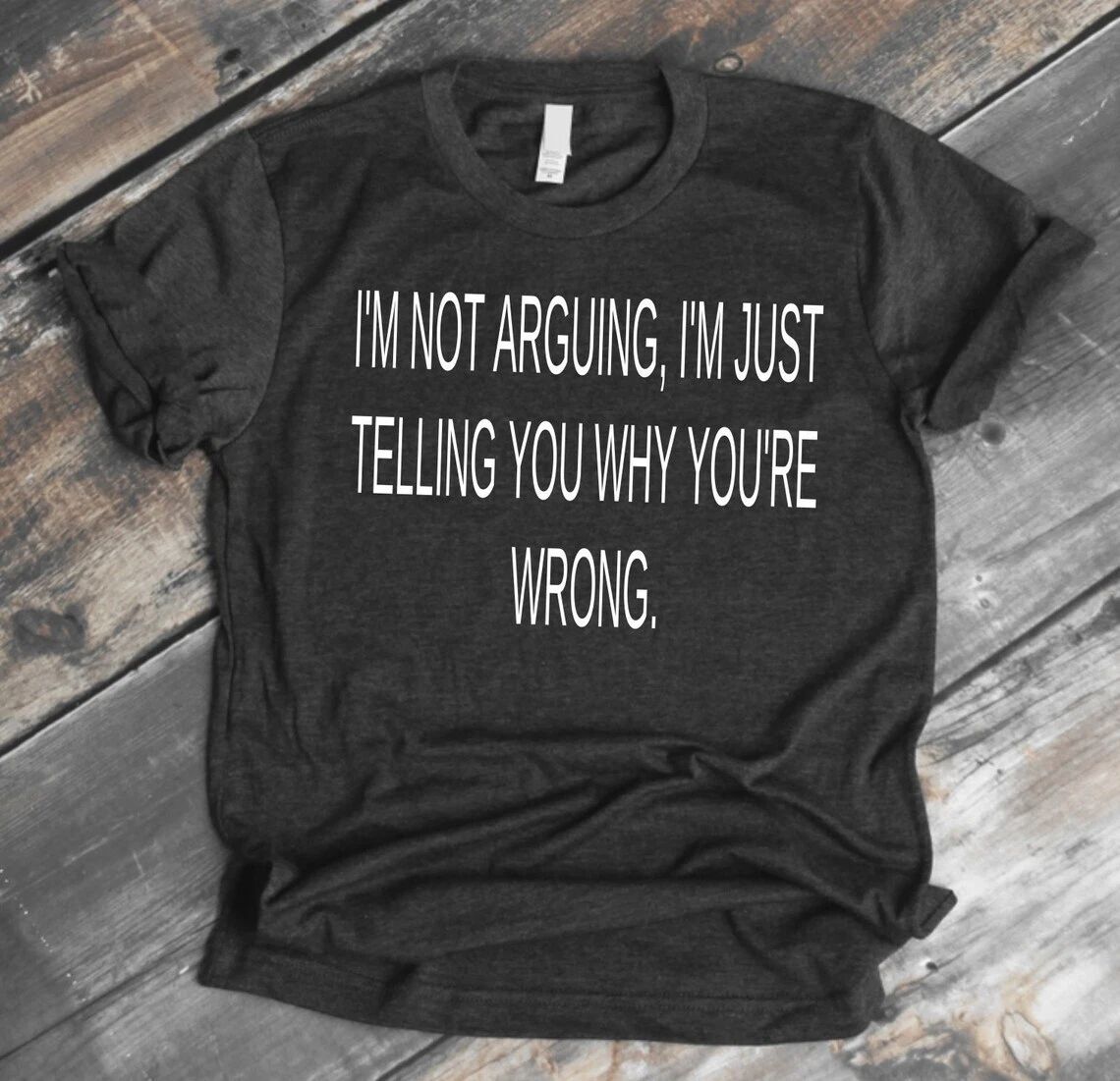 Cool T-Shirt I'm Not Arguing, I'm Just Telling you why you're Wrong Funny tee Unisex T-shirt, Sweatshirt, Hoodie, Long Sleeve Tee - T-Shirt, Sweatshirt, Hoodie