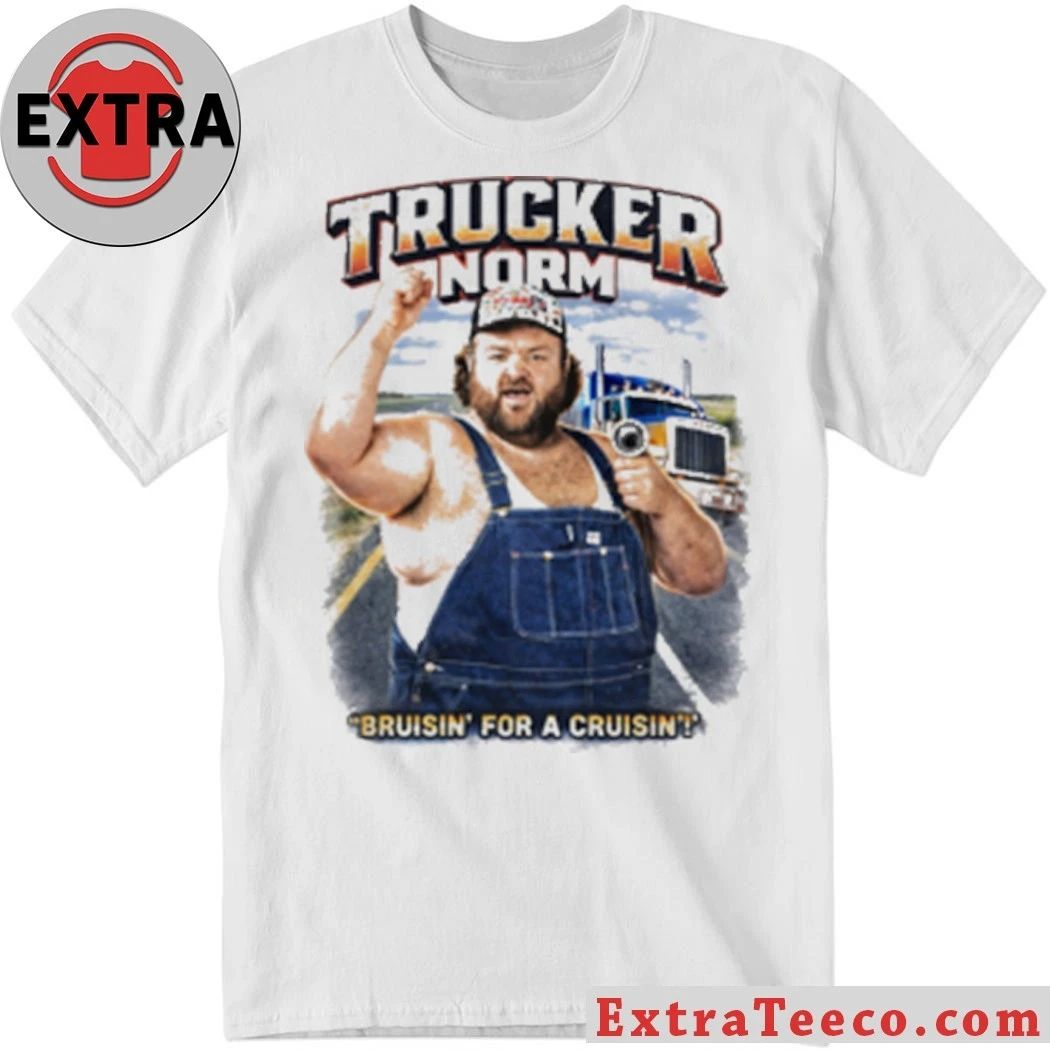 Trucker Norm Bruisin For A Cruisin Shirt Unisex T-shirt, Sweatshirt, Hoodie, Long Sleeve Tee - T-Shirt, Sweatshirt, Hoodie