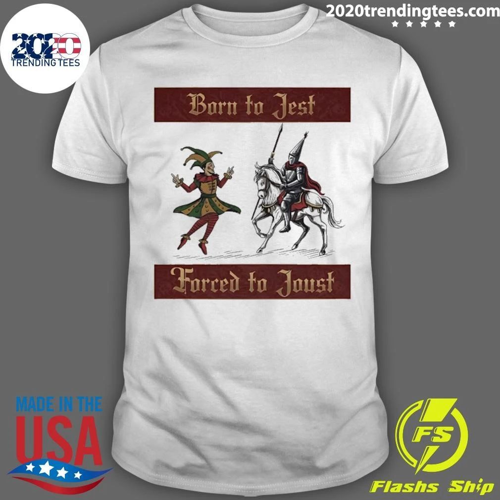Born To Jest Forced To Joust Medieval Shirt Unisex T-shirt, Sweatshirt, Hoodie, Long Sleeve Tee - T-Shirt, Sweatshirt, Hoodie