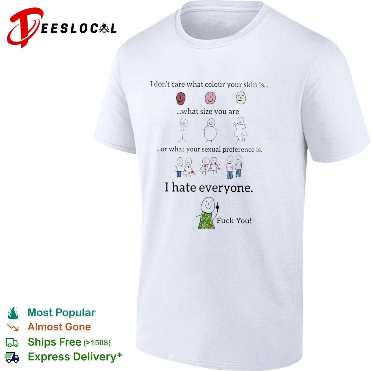 I Dont Care What Colour Your Skin Is I Hate Everyone T-shirt Unisex T-shirt, Sweatshirt, Hoodie, Long Sleeve Tee - T-Shirt, Sweatshirt, Hoodie