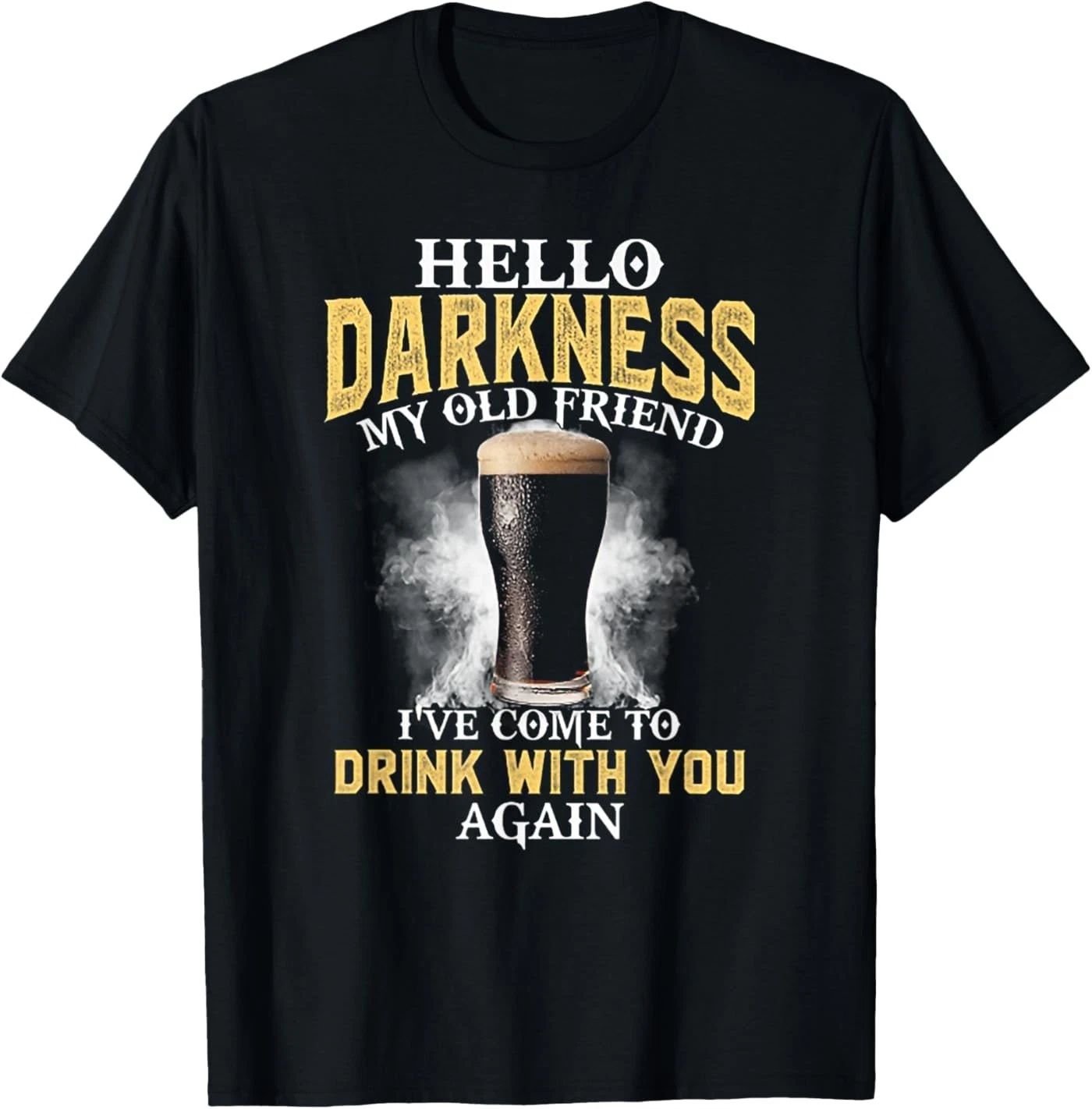 Hello Darkness My Old Friend I've Come to Drink with You T-Shirt Unisex T-shirt, Sweatshirt, Hoodie, Long Sleeve Tee - T-Shirt, Sweatshirt, Hoodie