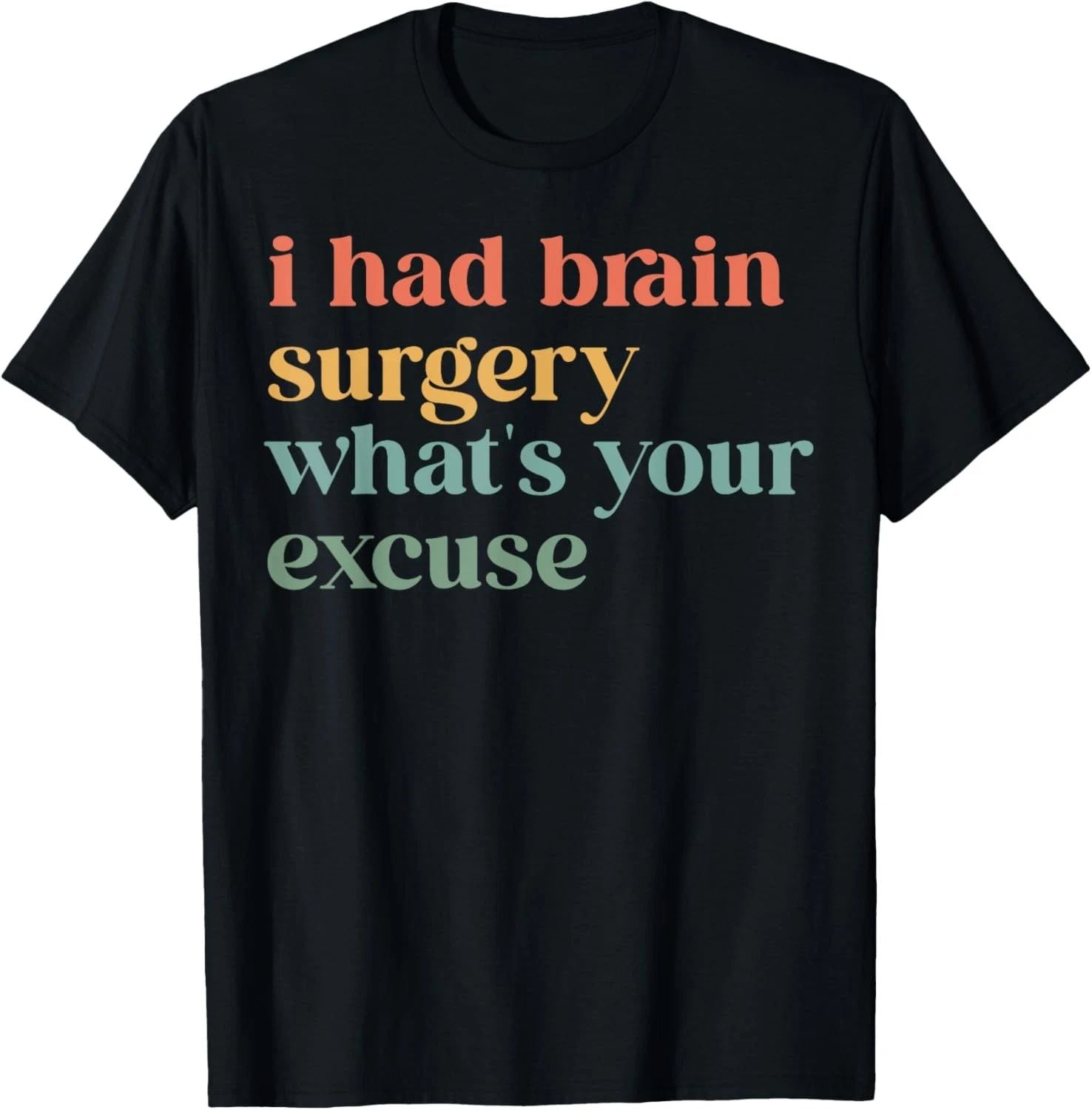 I Had Brain Surgery -What's Your Excuse-Retro Brain Surgery T-Shirt Unisex T-shirt, Sweatshirt, Hoodie, Long Sleeve Tee - T-Shirt, Sweatshirt, Hoodie