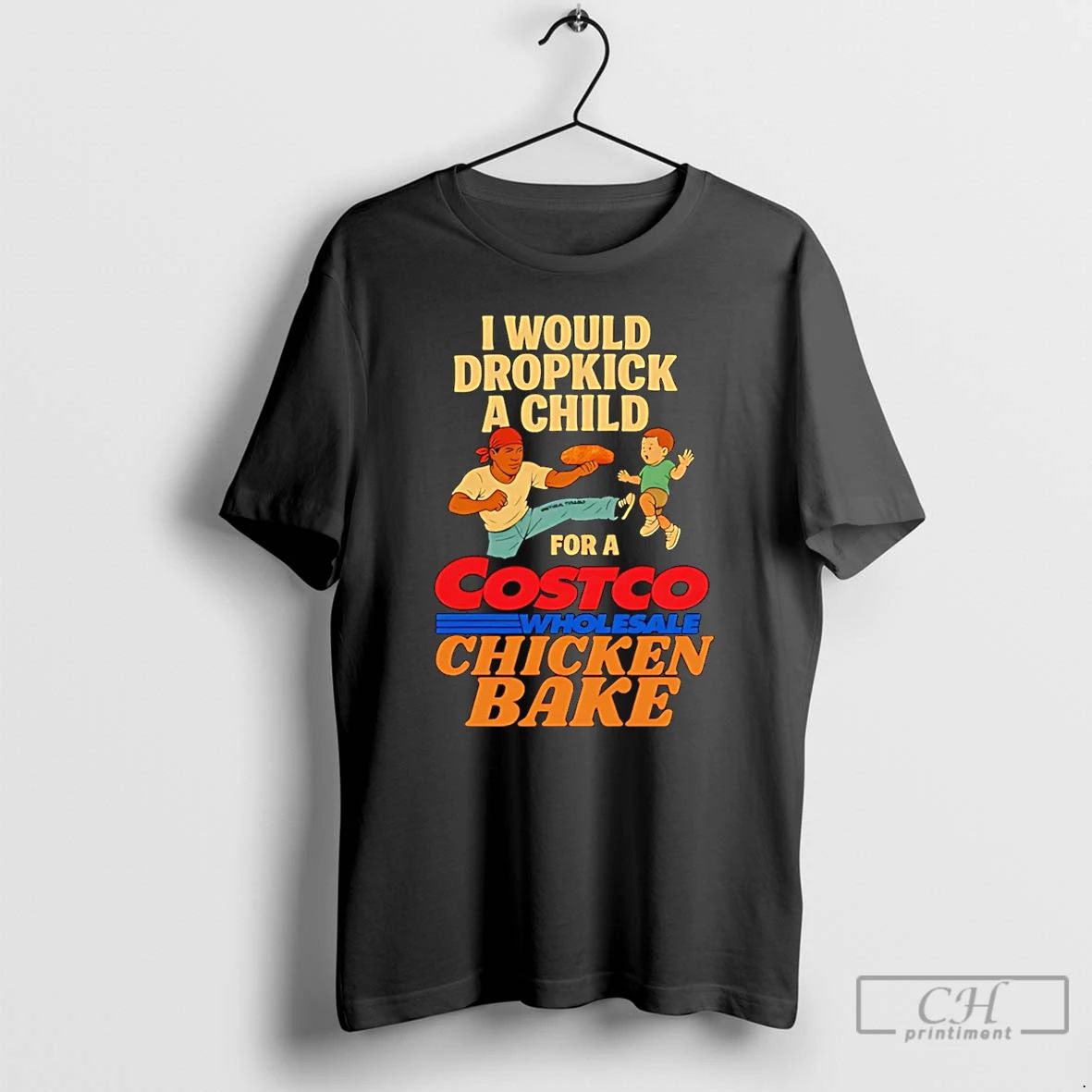 Premium I Would Dropkick A Child For A Costco Wholesale Chicken Bake T Shirts Unisex T-shirt, Sweatshirt, Hoodie, Long Sleeve Tee - T-Shirt, Sweatshirt, Hoodie