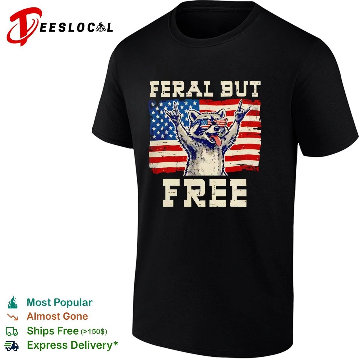 Feral but Free Raccoon 4th of July Patriotic T-shirt Unisex T-shirt, Sweatshirt, Hoodie, Long Sleeve Tee - T-Shirt, Sweatshirt, Hoodie