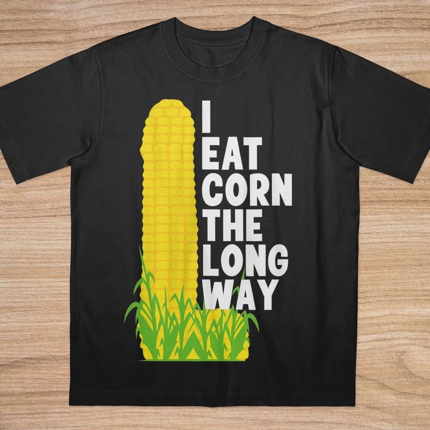 I Eat Corn The Long Way Funny Meme T-Shirt - Offensive Humor Graphic Tee S-5XL Unisex T-shirt, Sweatshirt, Hoodie, Long Sleeve Tee - T-Shirt, Sweatshirt, Hoodie
