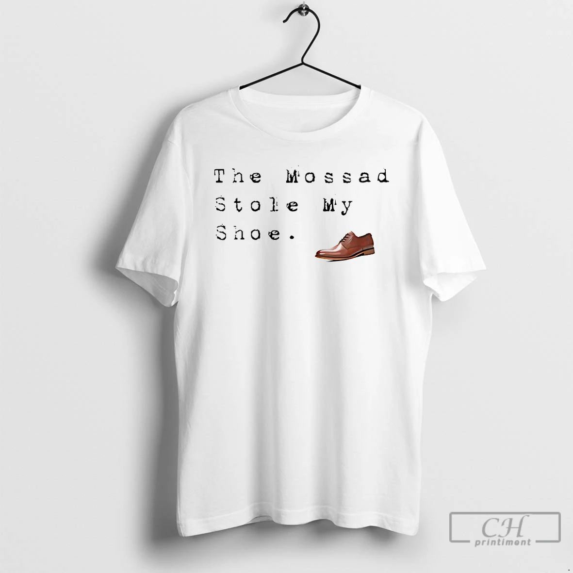 Premium The Mossad Stole My Shoe T Shirts Unisex T-shirt, Sweatshirt, Hoodie, Long Sleeve Tee - T-Shirt, Sweatshirt, Hoodie