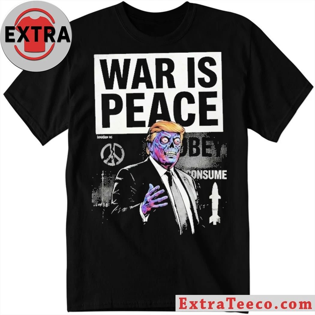 War is Peace Trump Shirt Unisex T-shirt, Sweatshirt, Hoodie, Long Sleeve Tee - T-Shirt, Sweatshirt, Hoodie