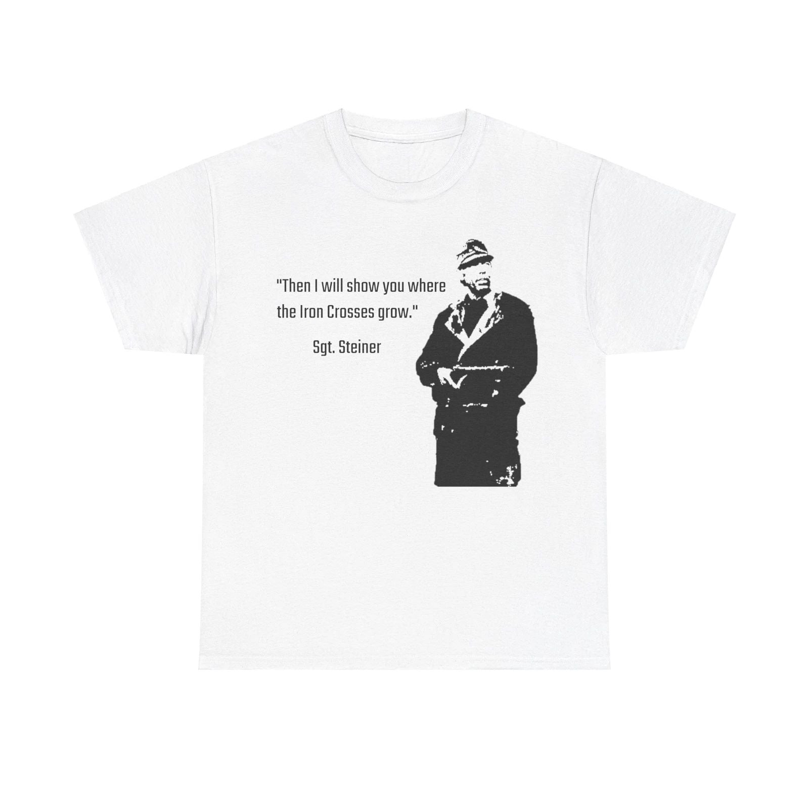 Sergeant Steiner T-Shirt Cross of Iron Unisex T-shirt, Sweatshirt, Hoodie, Long Sleeve Tee - T-Shirt, Sweatshirt, Hoodie