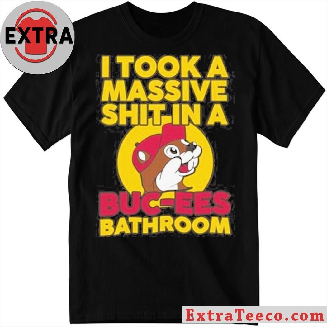 I Took a Massive Shit In A Buc-ees Bathroom Convenience stores and gas stations are popular in America, especially in Texas T-Shirt - T-Shirt, Sweatshirt, Hoodie