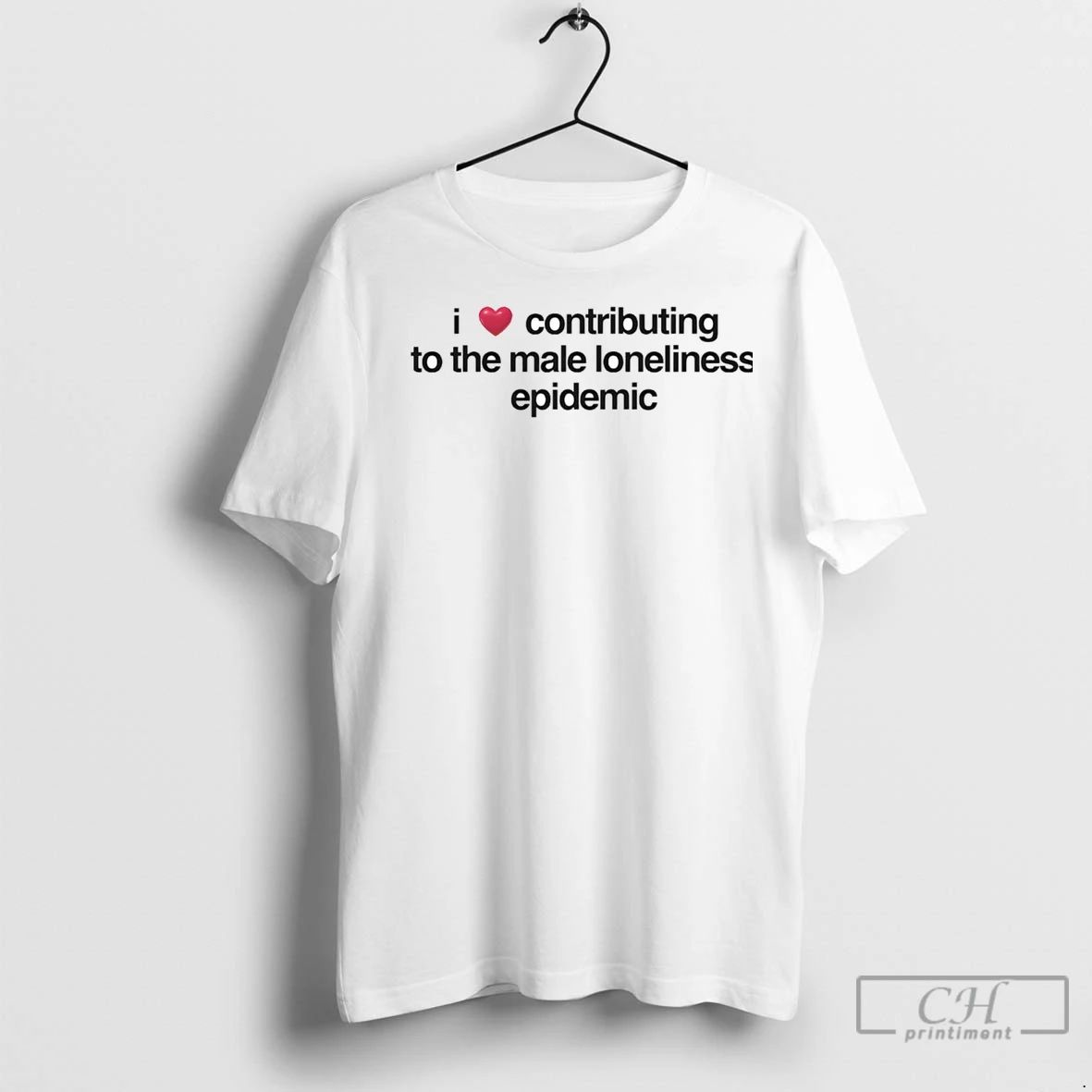 Premium I Love Contributing To The Male Loneliness Epidemic Unisex T-shirt, Sweatshirt, Hoodie, Long Sleeve Tee - T-Shirt, Sweatshirt, Hoodie