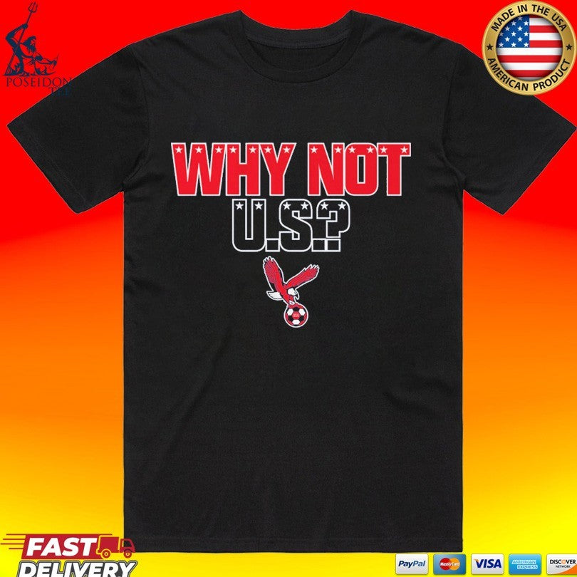 Why Not U S T-shirt Unisex T-shirt, Sweatshirt, Hoodie, Long Sleeve Tee - T-Shirt, Sweatshirt, Hoodie