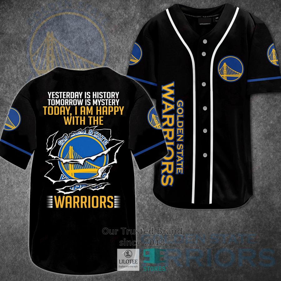 Yesterday Is History Tomorrow Is Mystery Today I Am Happy With The Golden State Warriors Baseball Jersey - T-Shirt, Sweatshirt, Hoodie